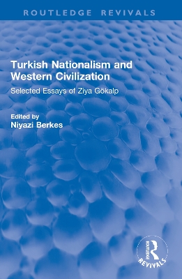 Turkish Nationalism and Western Civilization: Selected Essays of Ziya Gokalp