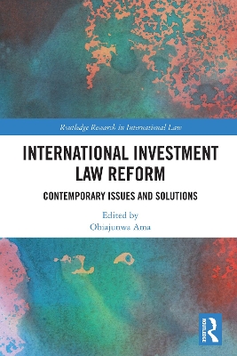 International Investment Law Reform: Contemporary Issues and Solutions