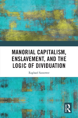 Manorial Capitalism, Enslavement, and the Logic of Dividuation