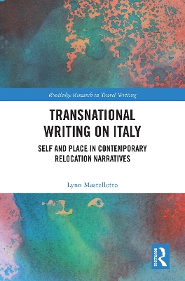 Transnational Writing on Italy: Self and Place in Contemporary Relocation Narratives