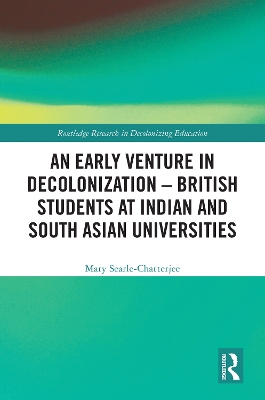 Early Venture in Decolonization - British Students at Indian and South Asian Universities