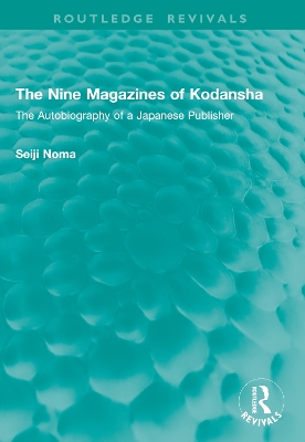 Nine Magazines of Kodansha: The Autobiography of a Japanese Publisher