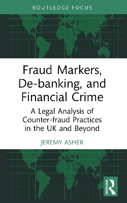 Fraud Markers, De-banking, and Financial Crime: A Legal Analysis of Counter-fraud Practices in the UK and Beyond