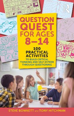 Question Quest for Ages 8-14: 100 Practical Activities to Build Critical Thinking and Self-Esteem Through  Questioning