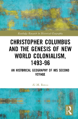 Christopher Columbus and the Genesis of New World Colonialism, 1493-96: An Historical Geography of his Second Voyage