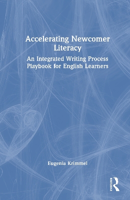 Accelerating Newcomer Literacy: An Integrated Writing Process Playbook for English Learners