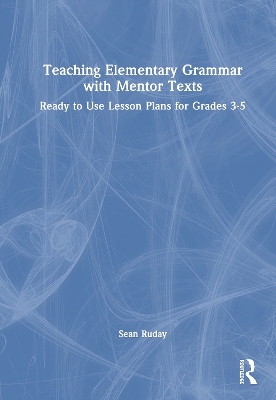 Teaching Elementary Grammar with Mentor Texts: Ready to Use Lesson Plans for Grades 3-5