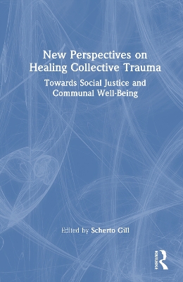 New Perspectives on Healing Collective Trauma: Towards Social Justice and Communal Well-Being
