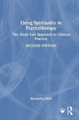 Using Spirituality in Psychotherapy: The Heart Led Approach to Clinical Practice 2nd edition