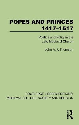 Popes and Princes 14171517: Politics and Polity in the Late Medieval Church