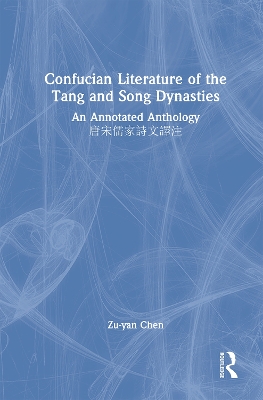 Confucian Literature of the Tang and Song Dynasties: An Annotated Anthology 