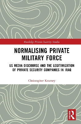 Normalising Private Military Force: US Media Discourse and the Legitimization of Private Security Companies in  Iraq