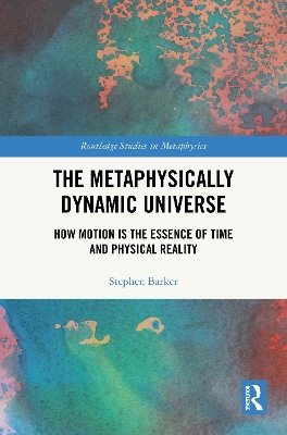 Metaphysically Dynamic Universe: How Motion is the Essence of Time and Physical Reality