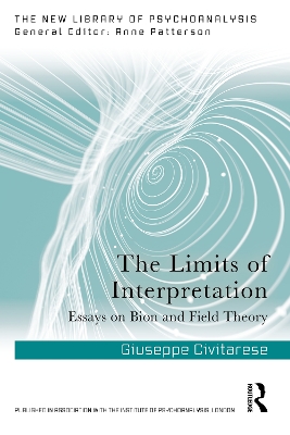Limits of Interpretation: Essays on Bion and Field Theory