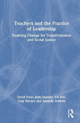 Teachers and the Practice of Leadership: Enabling Change for Transformation and Social Justice
