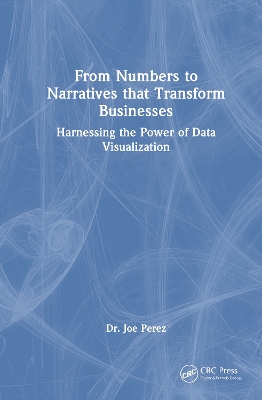 From Numbers to Narratives that Transform Businesses: Harnessing the Power of Data Visualization