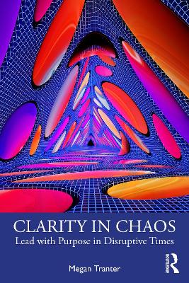 Clarity in Chaos: Lead with Purpose in Disruptive Times