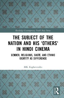 Subject of the Nation and his 'Others' in Hindi Cinema: Gender, Religious, Caste, and Ethnic Identity as Difference