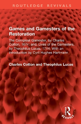 Games and Gamesters of the Restoration: The Compleat Gamester, by Charles Cotton, 1674; and, Lives of the Gamesters,  by Theophilus Lucas, 1714. With an introduction by Cyril Hughes Hartmann