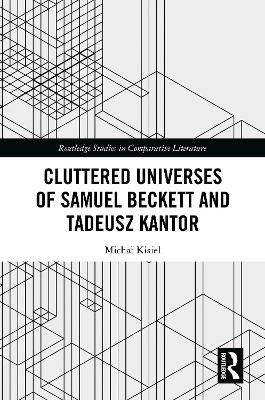 Cluttered Universes of Samuel Beckett and Tadeusz Kantor