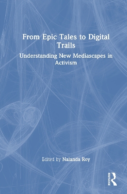 From Epic Tales to Digital Trails: Understanding New Mediascapes in Activism