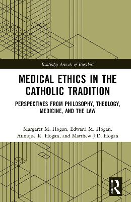 Medical Ethics in the Catholic Tradition: Perspectives from Philosophy, Theology, Medicine, and the Law