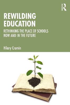 Rewilding Education: Rethinking the Place of Schools Now and in the Future