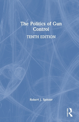 Politics of Gun Control 10th edition