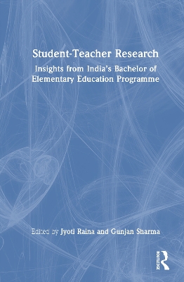 Student-Teacher Research: Insights from Indias Bachelor of Elementary Education Programme
