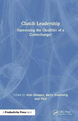 Clutch Leadership: Harnessing the Qualities of a Gamechanger