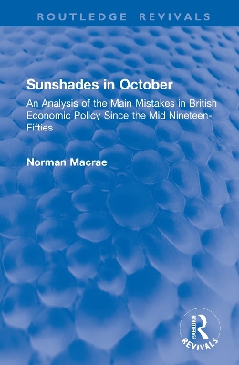 Sunshades in October: An Analysis of the Main Mistakes in British Economic Policy Since the Mid  Nineteen-Fifties