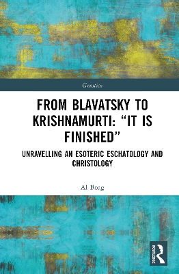From Blavatsky to Krishnamurti: It is Finished: Unravelling an Esoteric Eschatology and Christology
