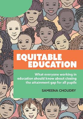 Equitable Education: What everyone working in education should know about closing the attainment  gap for all pupils