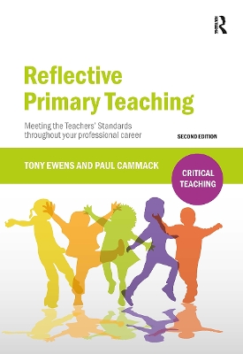 Reflective Primary Teaching: Meeting the Teachers Standards throughout your professional career 2nd edition