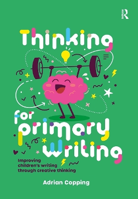 Thinking for Primary Writing: Improving Childrens Writing Through Creative Thinking