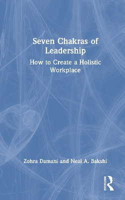 Seven Chakras of Leadership: How to Create a Holistic Workplace