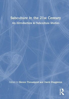 Subculture in the 21st Century: An Introduction to Subculture Studies