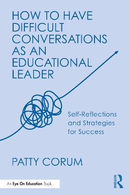 How to Have Difficult Conversations as an Educational Leader: Self-Reflections and Strategies for Success