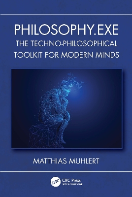 Philosophy.exe: The Techno-Philosophical Toolkit for Modern Minds