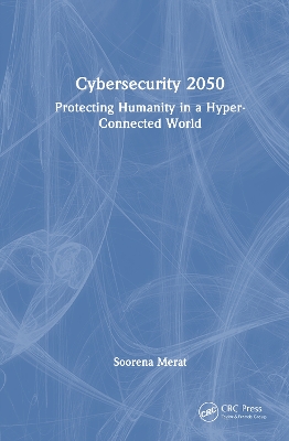 Cybersecurity 2050: Protecting Humanity in a Hyper-Connected World