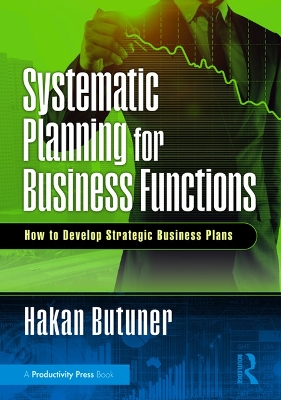 Systematic Planning for Business Functions: How to Develop Strategic Business Plans