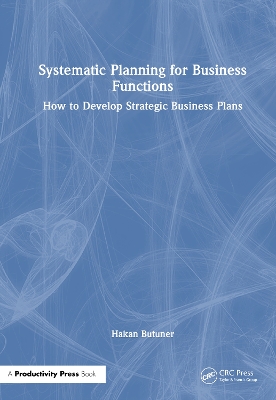Systematic Planning for Business Functions: How to Develop Strategic Business Plans