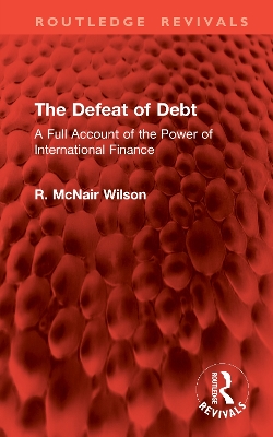 Defeat of Debt: A Full Account of the Power of International Finance