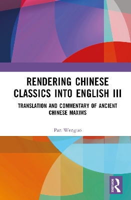 Rendering Chinese Classics into English III: Translation and Commentary of Ancient Chinese Maxims
