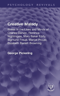 Creative Malady: Illness in the Lives and Minds of Charles Darwin, Florence Nightingale, Mary  Baker Eddy, Sigmund Freud, Marcel Proust, Elizabeth Barrett Browning