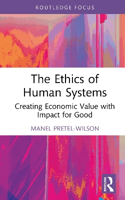 Ethics of Human Systems: Creating Economic Value with Impact for Good