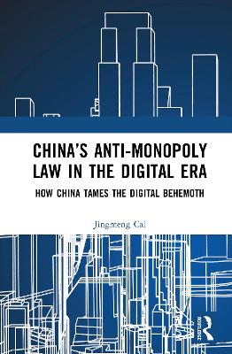 Chinas Anti-monopoly Law in the Digital Era: How China Tames the Digital Behemoth