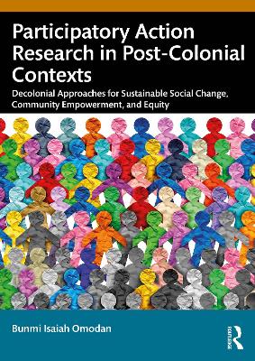 Participatory Action Research in Post-Colonial Contexts: Decolonial Approaches for Sustainable Social Change, Community Empowerment,  and Equity