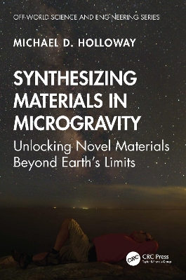 Synthesizing Materials in Microgravity: Unlocking Novel Materials Beyond Earth's Limits