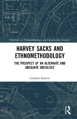 Harvey Sacks and Ethnomethodology: The Prospect of an Alternate and Adequate Sociology